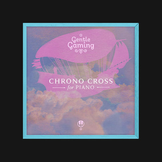 GENTLE GAMING: CHRONO CROSS FOR PIANO